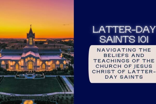 Latter-day Saints 101Understanding the Beliefs and Teachings of The Church of Jesus Christ of Latter-day Saints
